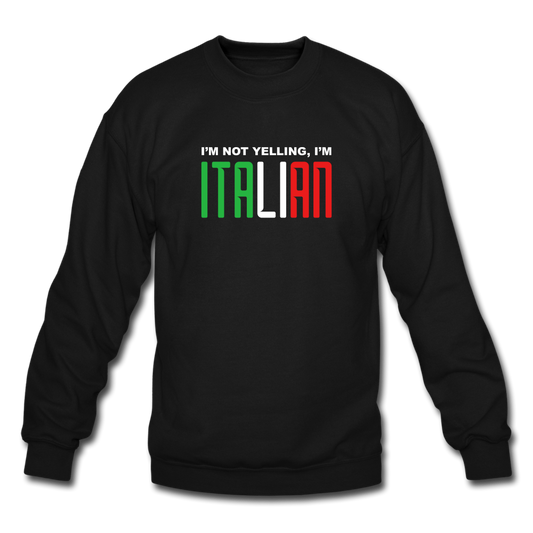 I'm not yelling I'm Italian Crewneck Sweatshirt - black