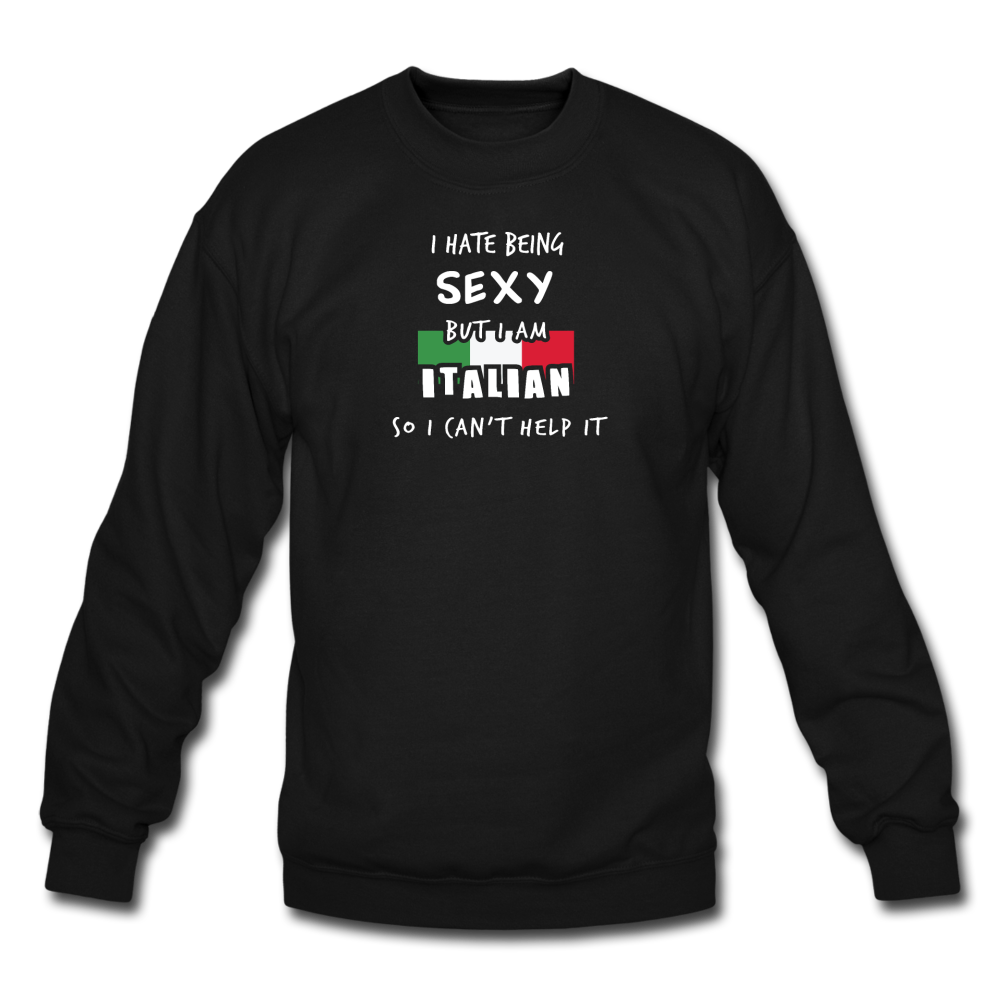 I hate being sexy but I am Italian Crewneck Sweatshirt - black