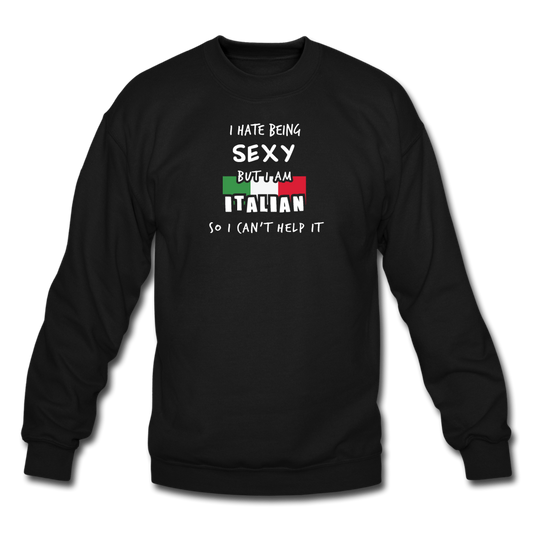 I hate being sexy but I am Italian Crewneck Sweatshirt - black