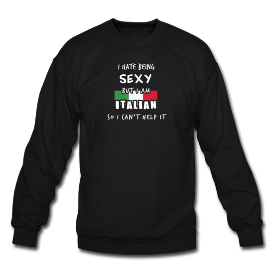 I hate being sexy but I am Italian Crewneck Sweatshirt - black