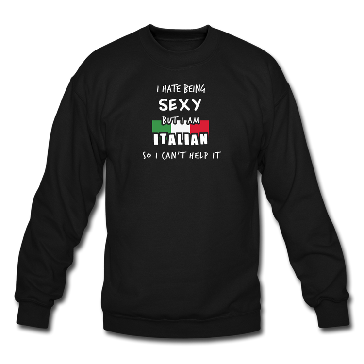 I hate being sexy but I am Italian Crewneck Sweatshirt - black