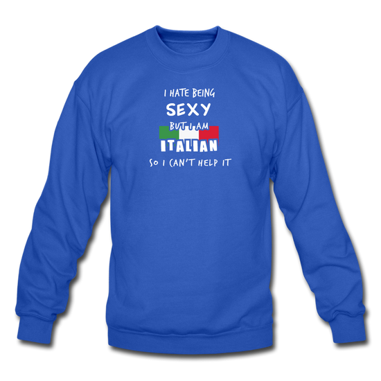 I hate being sexy but I am Italian Crewneck Sweatshirt - royal blue