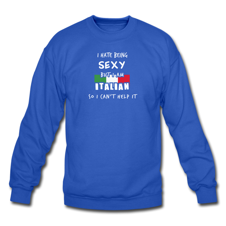 I hate being sexy but I am Italian Crewneck Sweatshirt - royal blue