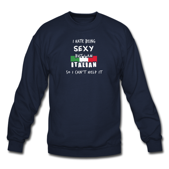 I hate being sexy but I am Italian Crewneck Sweatshirt - navy