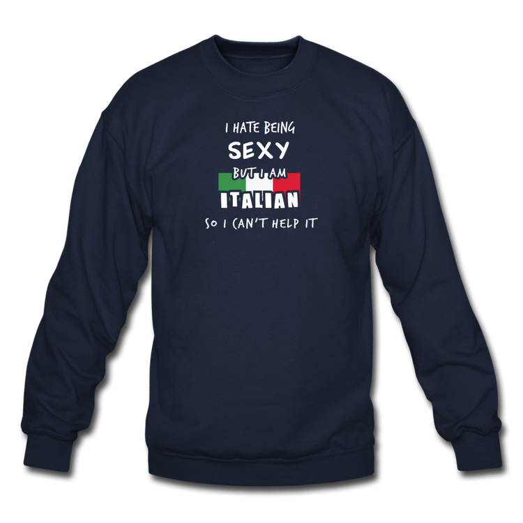 I hate being sexy but I am Italian Crewneck Sweatshirt - navy