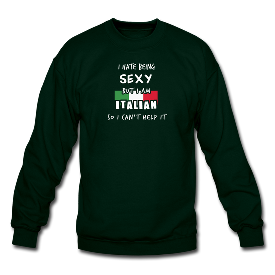 I hate being sexy but I am Italian Crewneck Sweatshirt - forest green