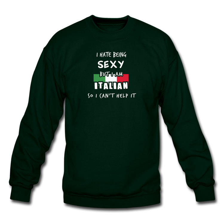 I hate being sexy but I am Italian Crewneck Sweatshirt - forest green