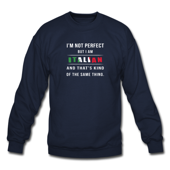 I'm not perfect, but I am Italian and that's kind of the same thing Crewneck Sweatshirt - navy