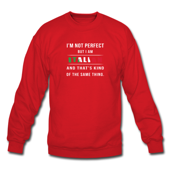 I'm not perfect, but I am Italian and that's kind of the same thing Crewneck Sweatshirt - red