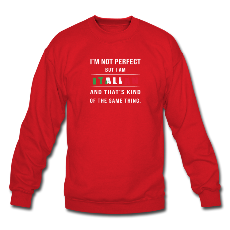 I'm not perfect, but I am Italian and that's kind of the same thing Crewneck Sweatshirt - red