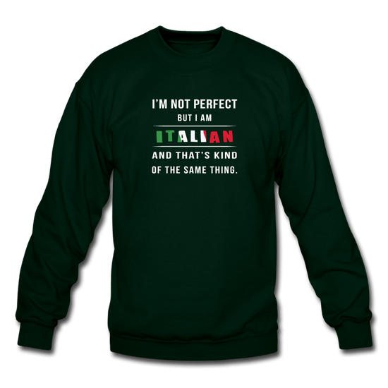 I'm not perfect, but I am Italian and that's kind of the same thing Crewneck Sweatshirt - forest green