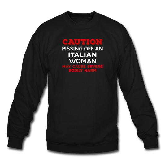 Caution Pissing Off An Italian Woman May Cause Severe Bodily Harm Crewneck Sweatshirt - black