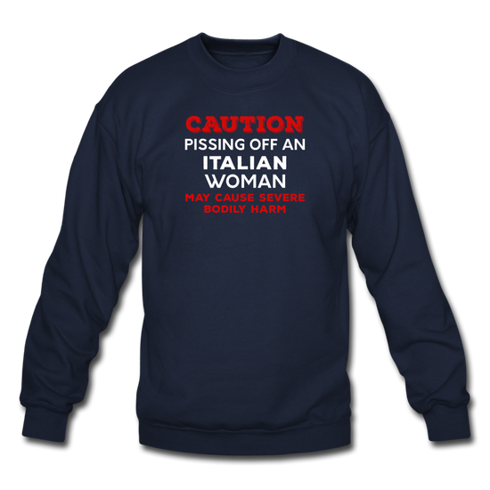 Caution Pissing Off An Italian Woman May Cause Severe Bodily Harm Crewneck Sweatshirt - navy