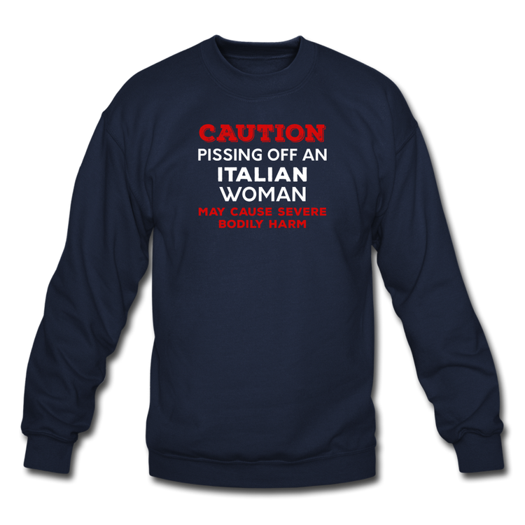 Caution Pissing Off An Italian Woman May Cause Severe Bodily Harm Crewneck Sweatshirt - navy