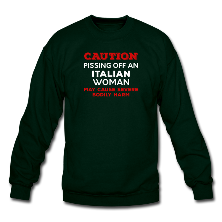 Caution Pissing Off An Italian Woman May Cause Severe Bodily Harm Crewneck Sweatshirt - forest green