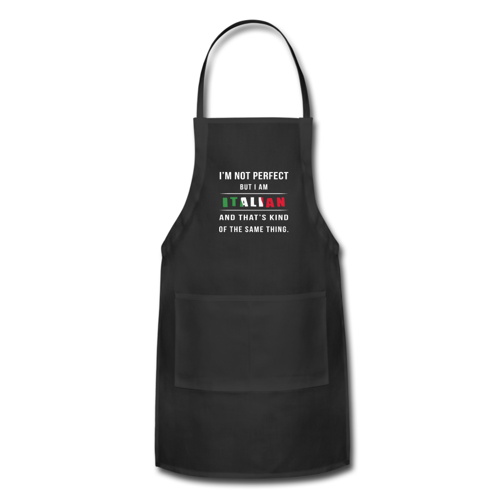 I'm not perfect, but I am Italian and that's kind of the same thing Apron - black