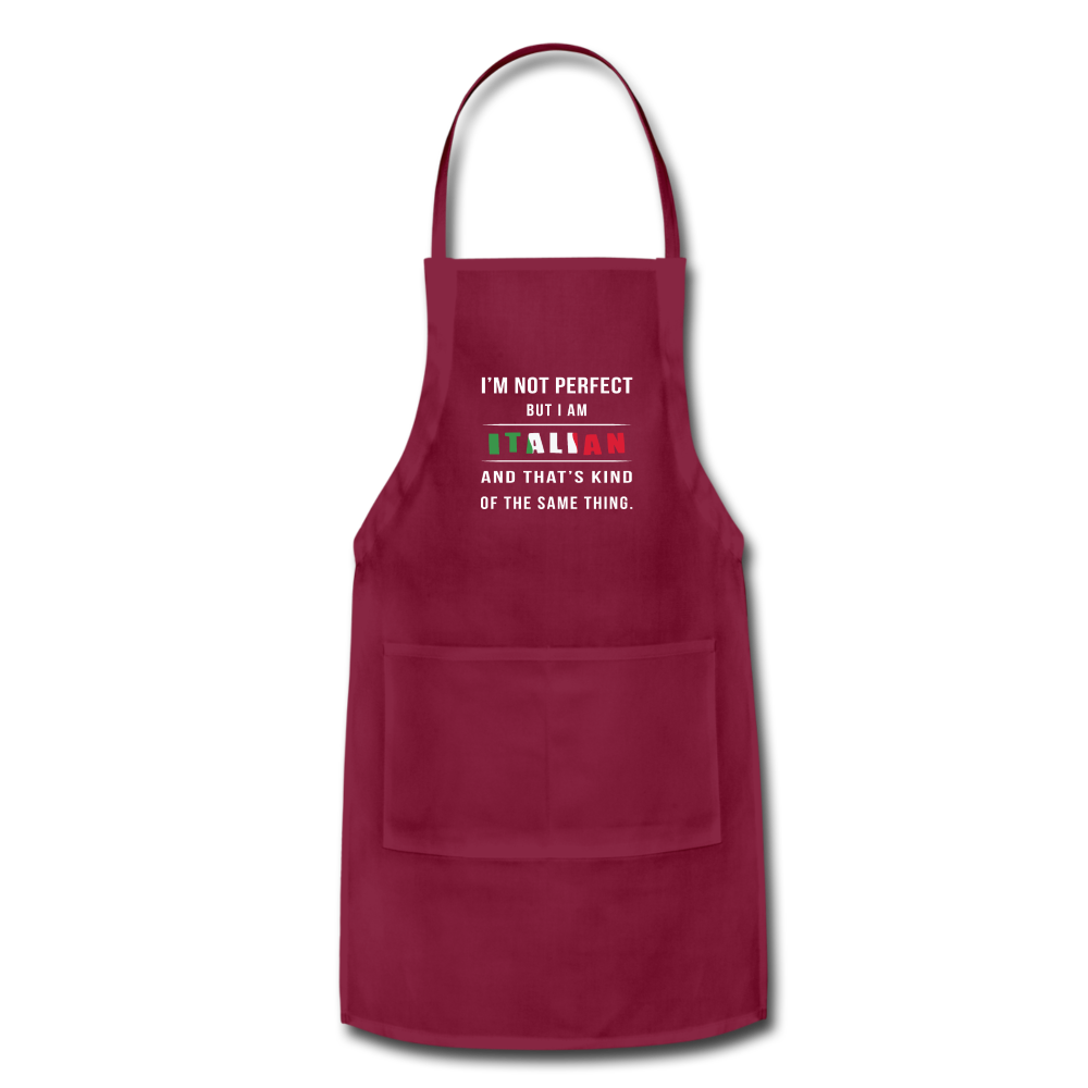 I'm not perfect, but I am Italian and that's kind of the same thing Apron - burgundy