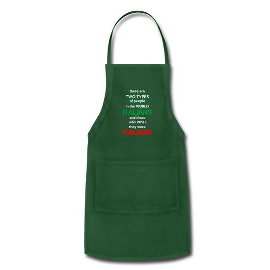 Two types of people in the world Italians and those who wish they were Italians Apron - forest green