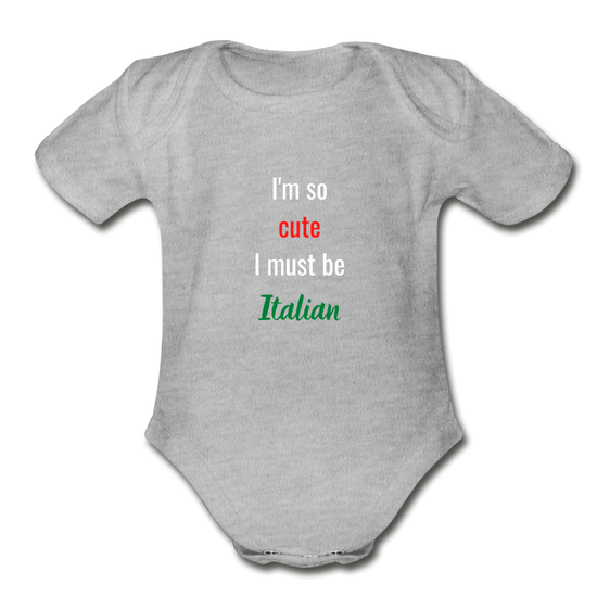 I'm so cute I must be Italian Organic Onesie - heather gray