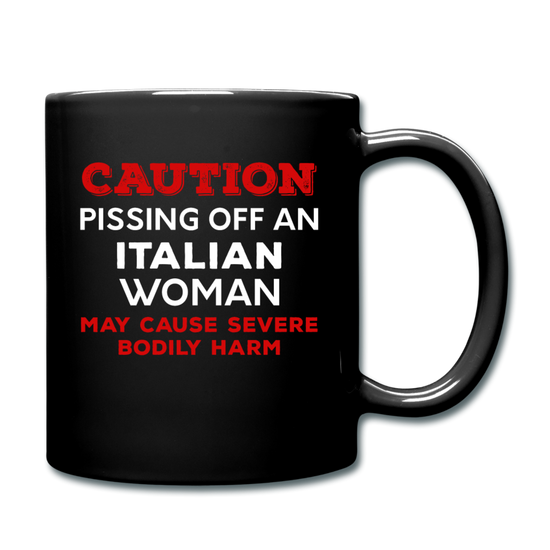 Caution Pissing Off An Italian Woman May Cause Severe Bodily Harm Full Color Mug 11 oz - black