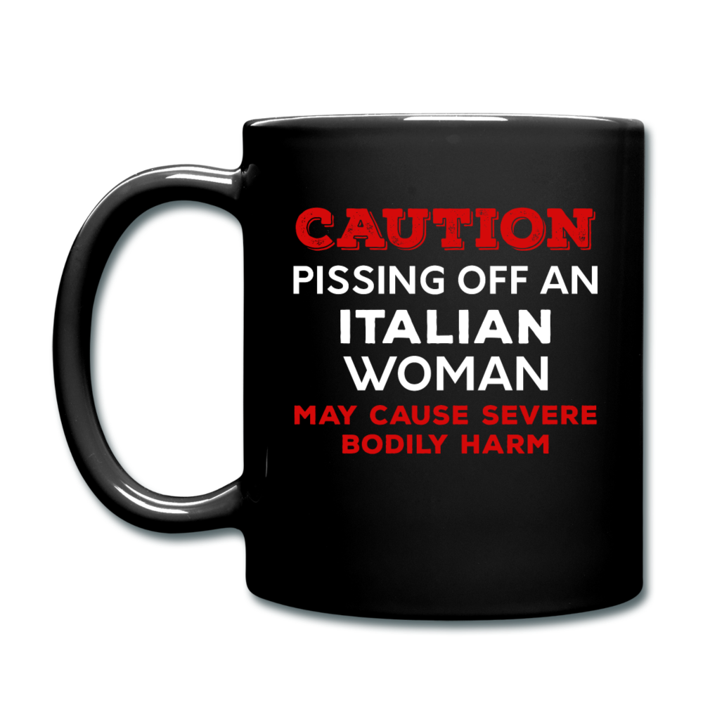 Caution Pissing Off An Italian Woman May Cause Severe Bodily Harm Full Color Mug 11 oz - black