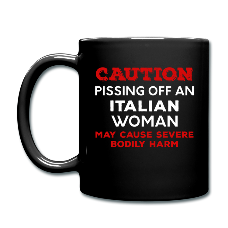 Caution Pissing Off An Italian Woman May Cause Severe Bodily Harm Full Color Mug 11 oz - black