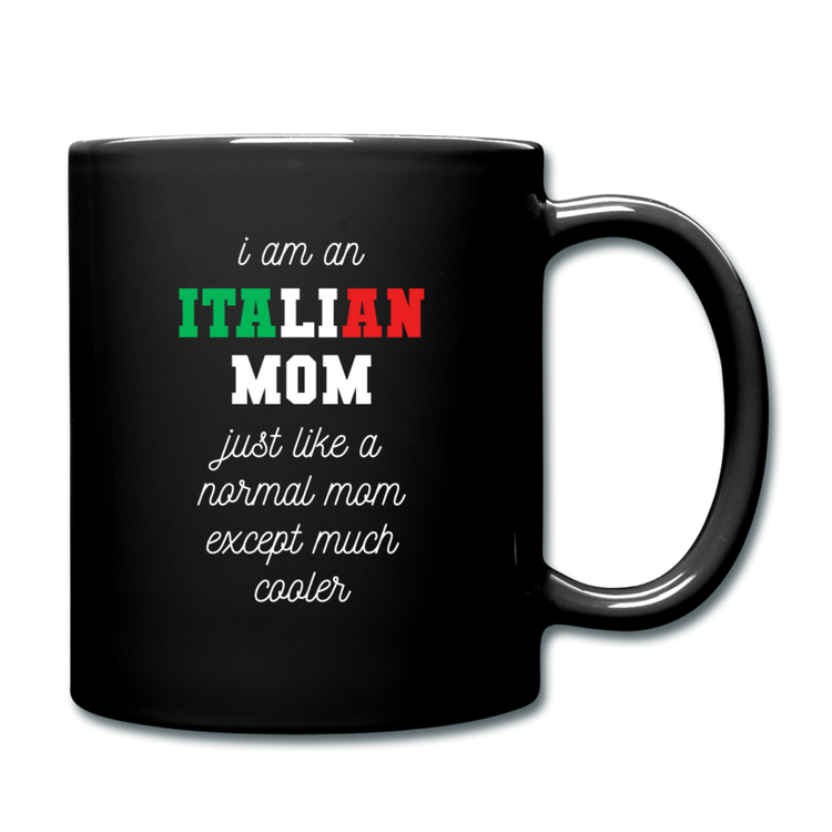 I am an italian mom, just like a normal mom except much cooler Full Color Mug 11 oz - black