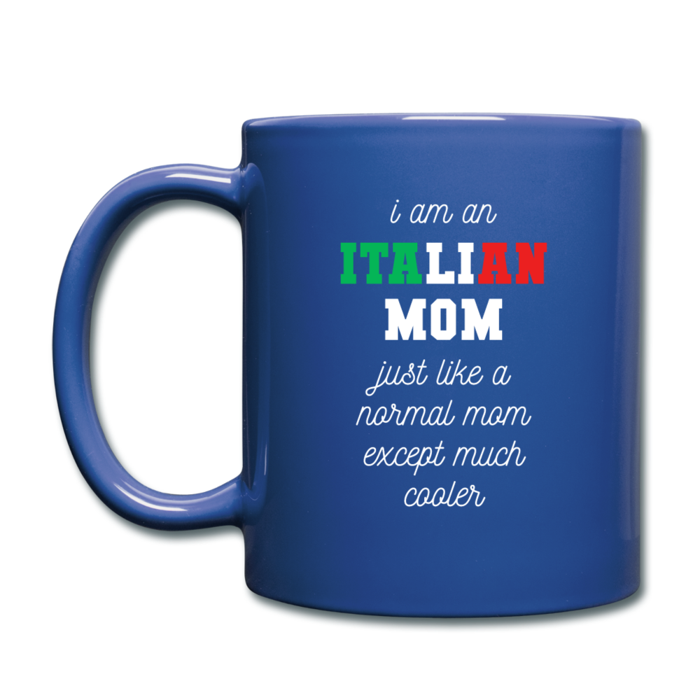 I am an italian mom, just like a normal mom except much cooler Full Color Mug 11 oz - royal blue