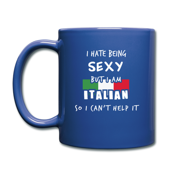 I hate being sexy but I am Italian Full Color Mug 11 oz - royal blue