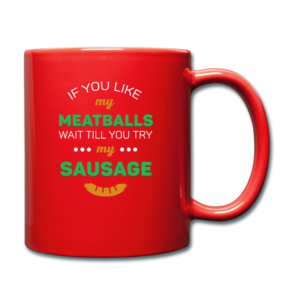 If you like my meatballs wait till you try my sausage Full Color Mug 11 oz - red