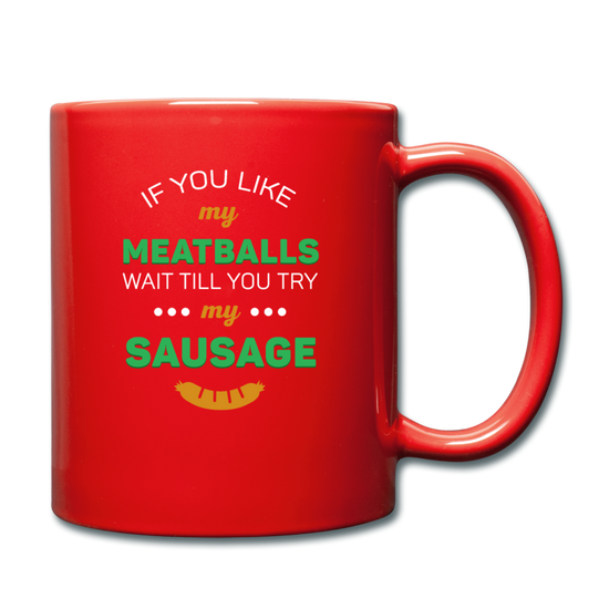 If you like my meatballs wait till you try my sausage Full Color Mug 11 oz - red