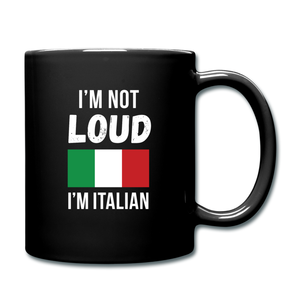 I'm not Loud I'm Italian Full Color Mug 11 oz - black