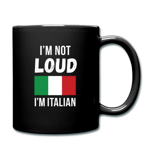 I'm not Loud I'm Italian Full Color Mug 11 oz - black