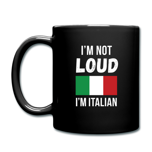 I'm not Loud I'm Italian Full Color Mug 11 oz - black