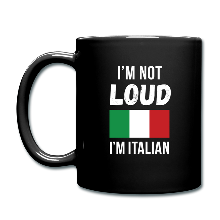 I'm not Loud I'm Italian Full Color Mug 11 oz - black