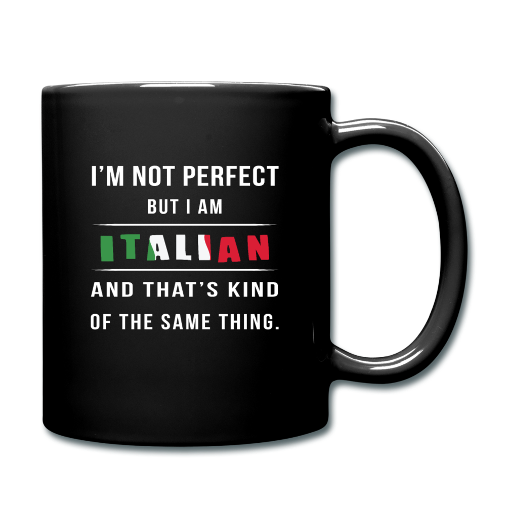 I'm not perfect, but I am Italian and that's kind of the same thing Full Color Mug 11 oz - black