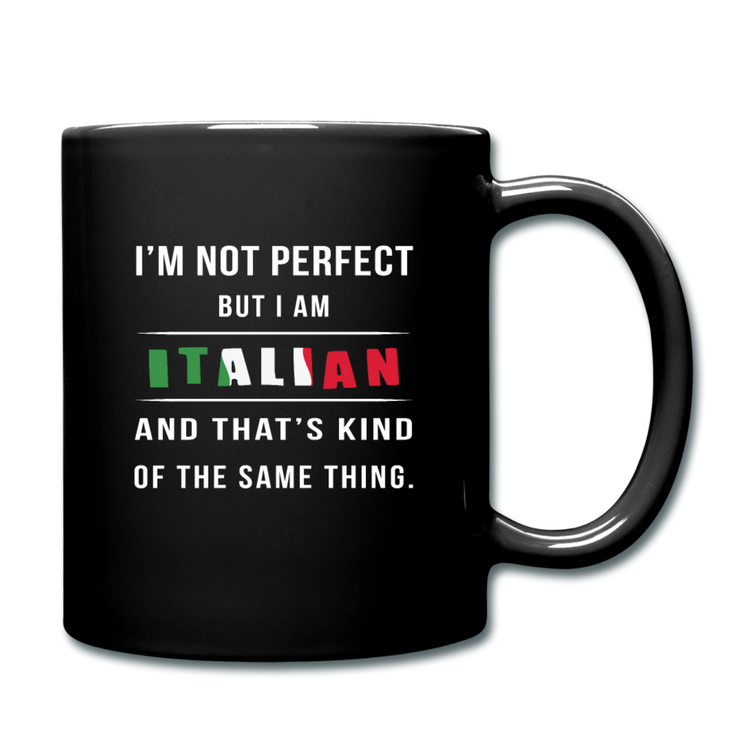 I'm not perfect, but I am Italian and that's kind of the same thing Full Color Mug 11 oz - black