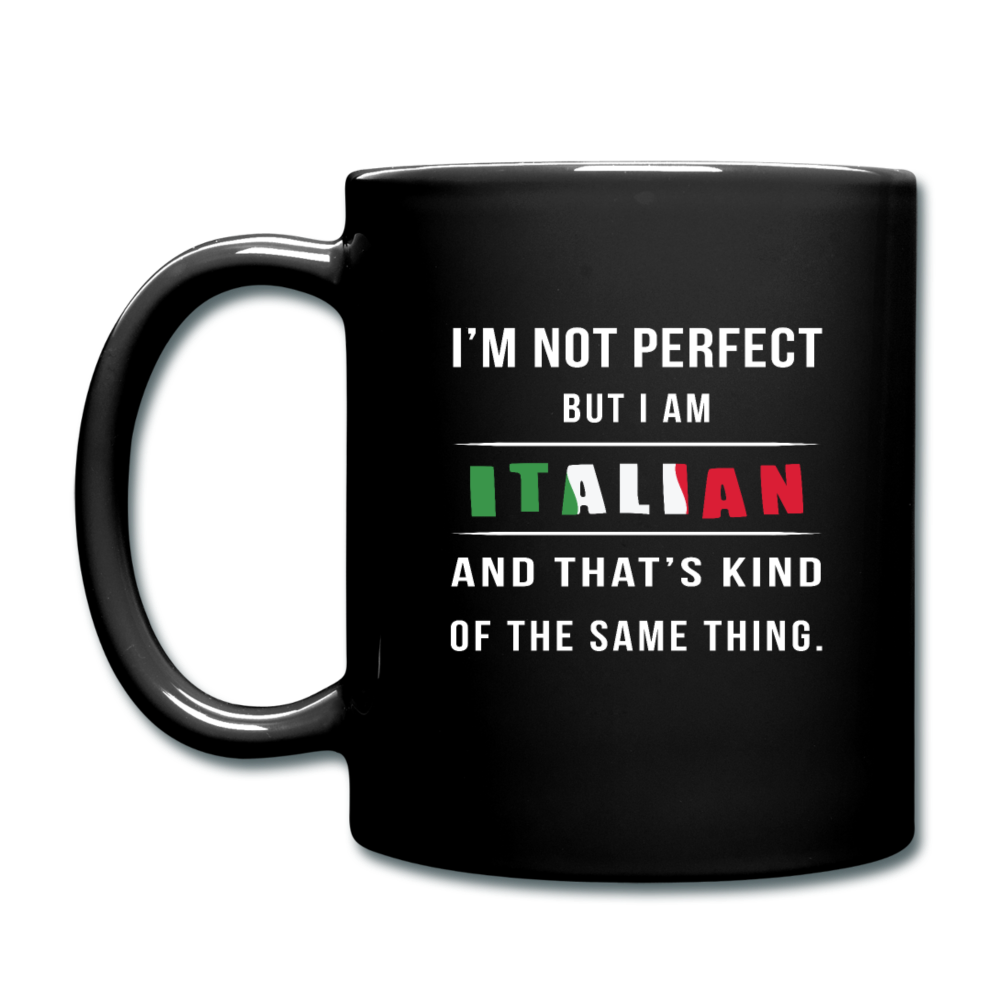 I'm not perfect, but I am Italian and that's kind of the same thing Full Color Mug 11 oz - black