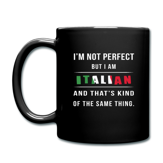 I'm not perfect, but I am Italian and that's kind of the same thing Full Color Mug 11 oz - black