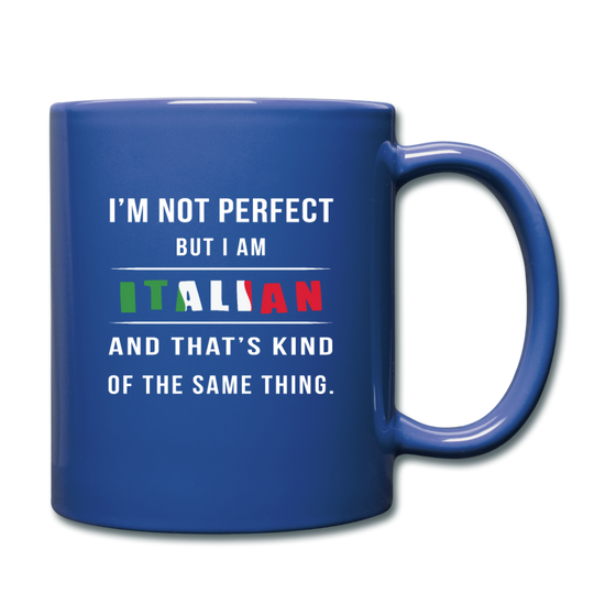 I'm not perfect, but I am Italian and that's kind of the same thing Full Color Mug 11 oz - royal blue