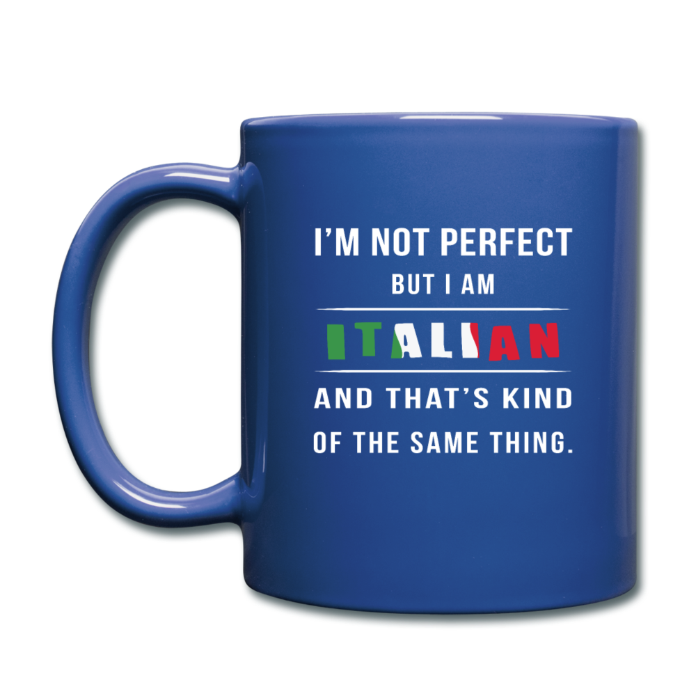 I'm not perfect, but I am Italian and that's kind of the same thing Full Color Mug 11 oz - royal blue