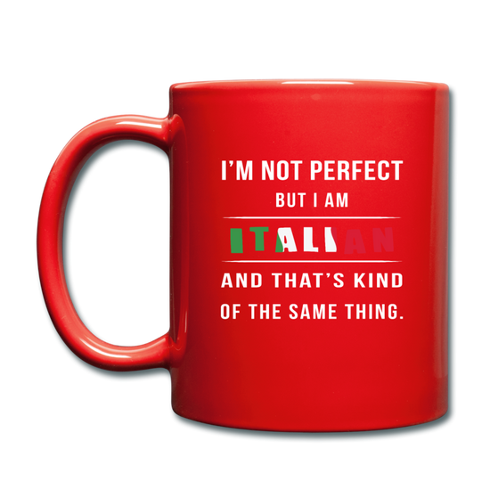 I'm not perfect, but I am Italian and that's kind of the same thing Full Color Mug 11 oz - red