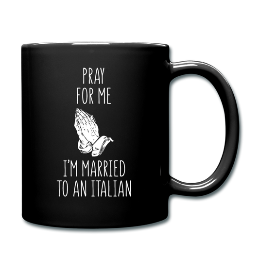 Pray for me I'm married to an Italian Full Color Mug 11 oz - black