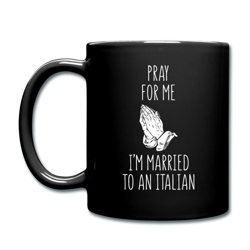 Pray for me I'm married to an Italian Full Color Mug 11 oz - black
