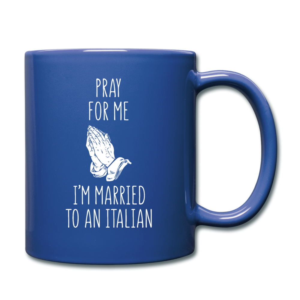 Pray for me I'm married to an Italian Full Color Mug 11 oz - royal blue