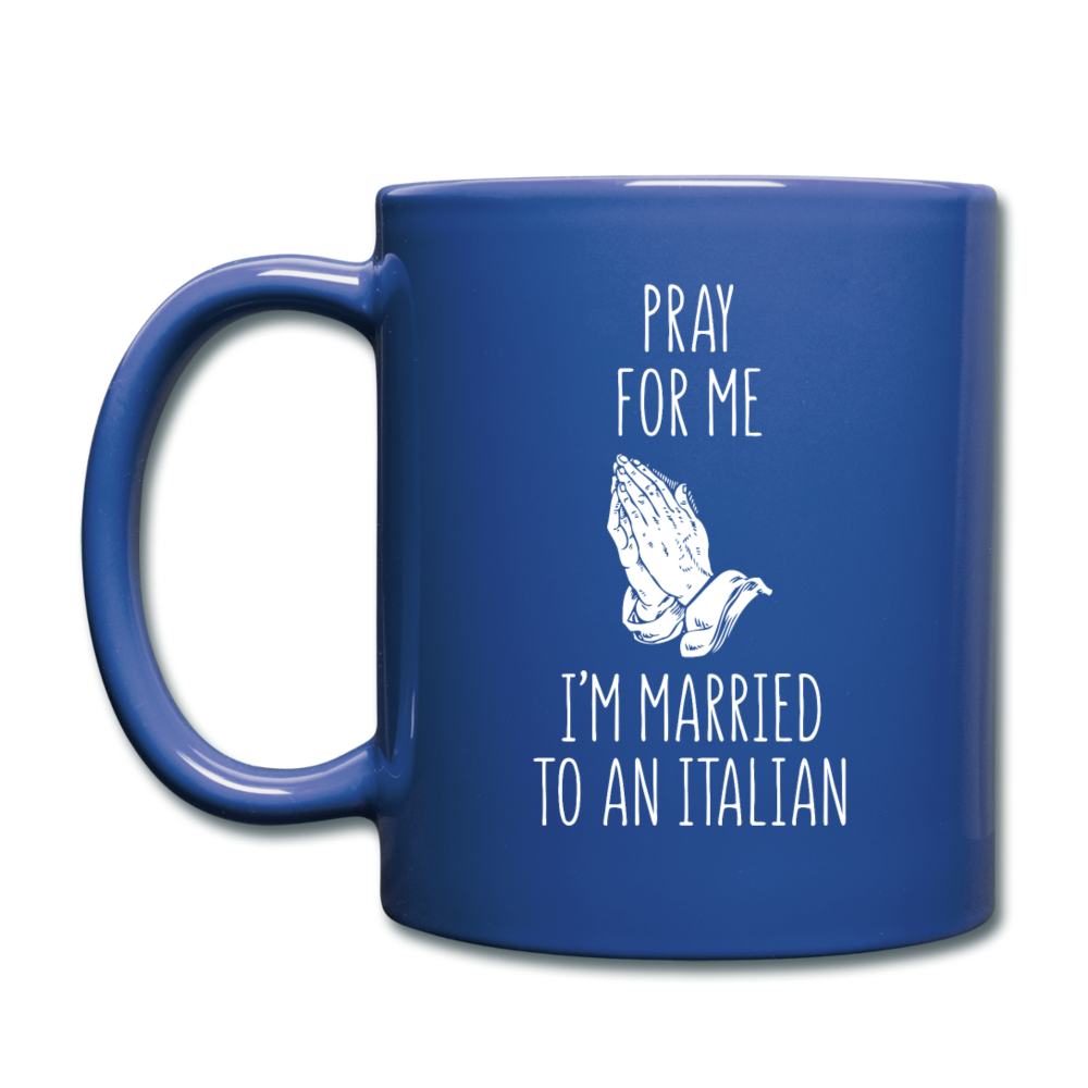 Pray for me I'm married to an Italian Full Color Mug 11 oz - royal blue