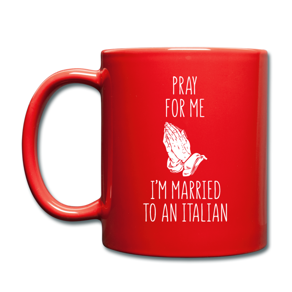 Pray for me I'm married to an Italian Full Color Mug 11 oz - red
