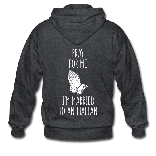 Pray for me I'm married to an Italian Unisex ZIP Hoodie - deep heather