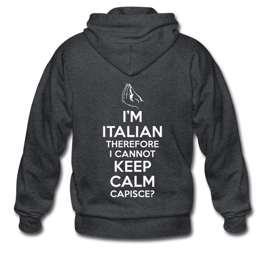I Can't Keep Calm, I'm Italian Capeesh?  Unisex ZIP Hoodie - deep heather