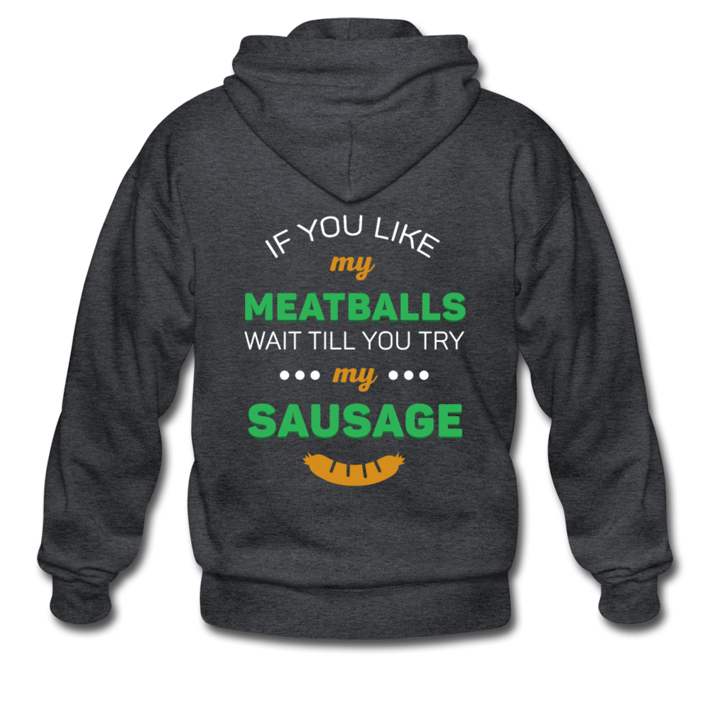 If you like my meatballs wait till you try my sausage Unisex ZIP Hoodie - black